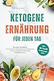 Ketogene Ernährung für jeden Tag | Das Keto Kochbuch mit einfachen Rezepten zum Abnehmen, mehr Energie & nachhaltiger Fettverbrennung – inkl. 30 Tage Ernährungsplan