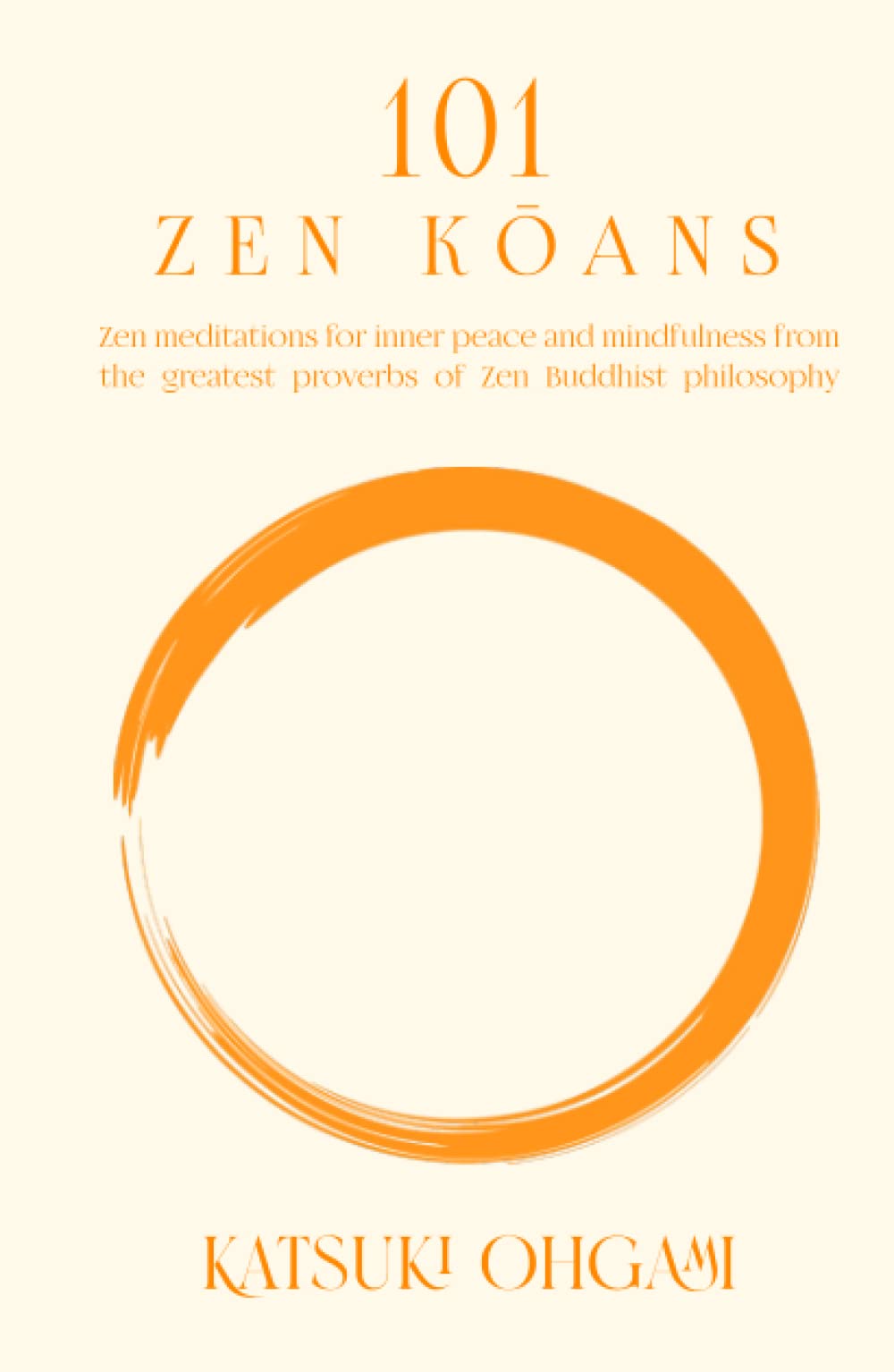 101 Zen Koans: Zen meditations for inner peace and mindfulness from the greatest proverbs of Zen Buddhist philosophy