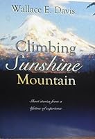 Climbing sunshine mountain: Short stories from a lifetime of experience B0006S0F7E Book Cover