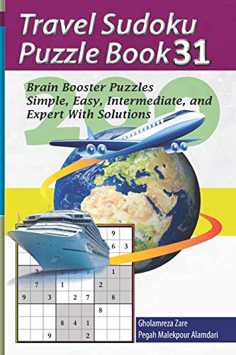 Travel Sudoku Puzzle Book 31: 200 Brain Booster Puzzles - Simple, Easy, Intermediate, and Expert With Solutions (Travel Puzzle Series - 100 books)
