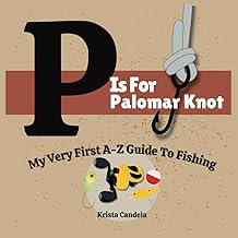 P is for Palomar Knot: My Very First A-Z Guide To Fishing