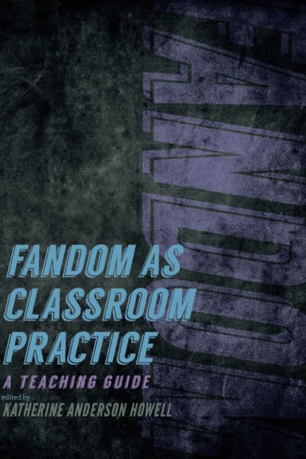 Fandom as Classroom Practice: A Teaching Guide (Fandom & Culture)