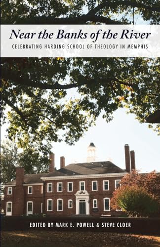 Near the Banks of the River: Celebrating Harding School of Theology in Memphis