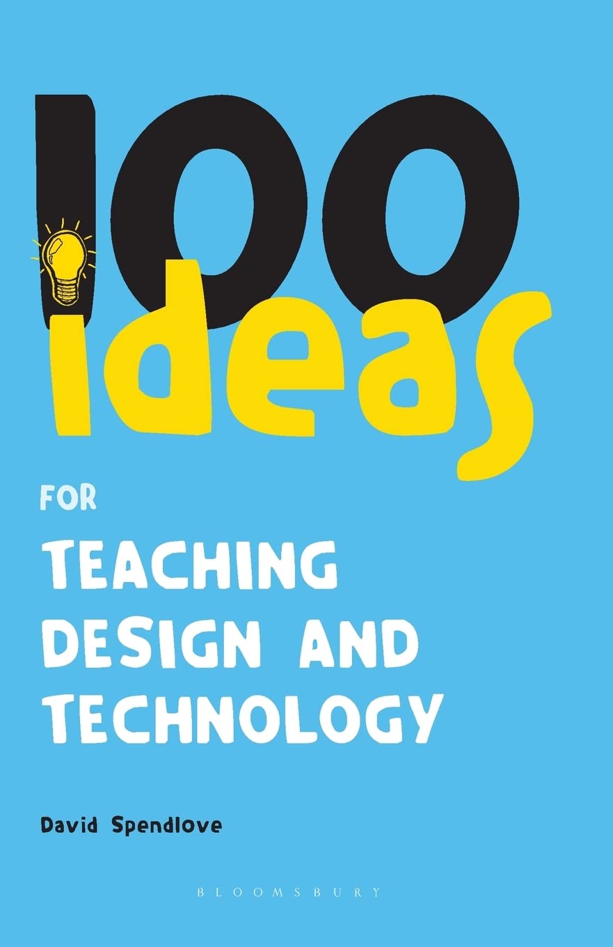 100 Ideas for Teaching Design and Technology: 15 (Continuum One Hundreds)