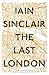 The Last London: True Fictions from an Unreal City