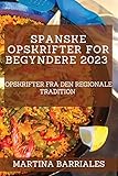 Spanske opskrifter for begyndere 2023: Opskrifter fra den regionale tradition (Danish Edition)