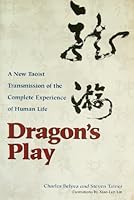 Dragons Play: A New Taoist Transmission of the Complete Experience of Human Life 0962930814 Book Cover