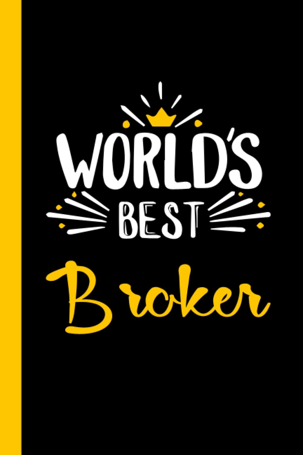 World Best Broker: Funny Broker Gift, 6*9, 100 pages, Notebook for Broker