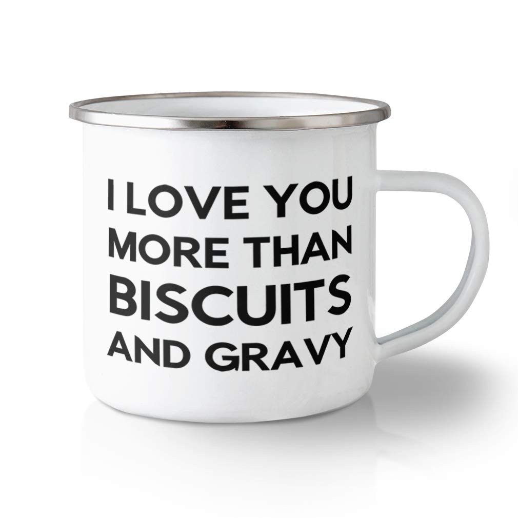 Unbreakable Travel Mug 10 Ounces I Love You More than Biscuits and Gravy Aluminum Tea Cup Design Only