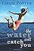 The Water Will Catch You