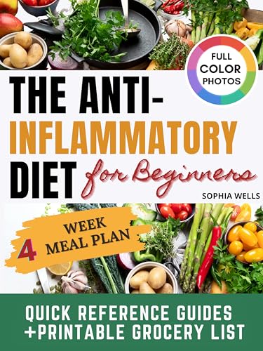 THE ANTI- INFLAMMATORY DIET FOR BEGINNERS: A Super-Easy Guide with 100+ Wholesome Recipes with Natural Ingredients and Special Diet Options. Includes an efficient 4-Week Meal Plan