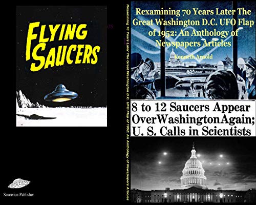 Rexamining 70 Years Later The Great Washington D.C. UFO Flap of 1952: An Anthology of Newspapers Articles