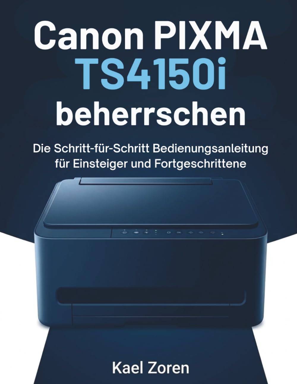 Canon PIXMA TS4150i beherrschen: Die Schritt-für-Schritt Bedienungsanleitung für Einsteiger und Fortgeschrittene