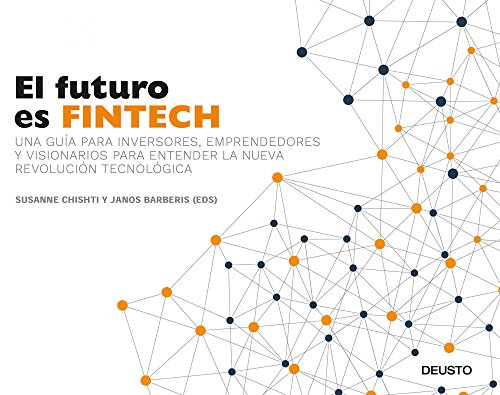 El futuro es Fintech: Una guía para inversores, emprendedores y visionarios para entender la nueva El futuro es Fintech: Una guía para inversores, emprendedores y visionarios para entender la nueva