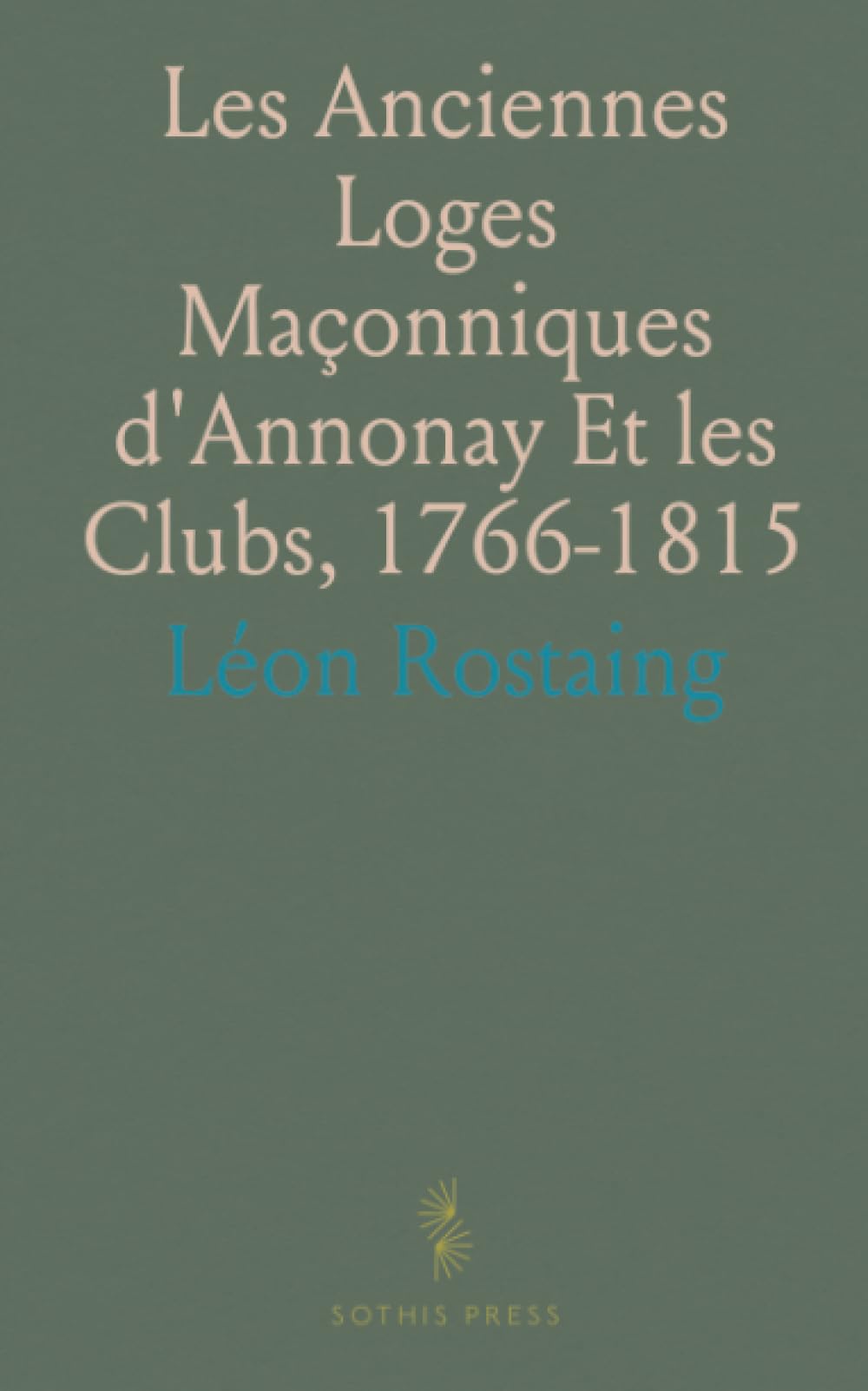 Les Anciennes Loges Maçonniques d'Annonay Et les Clubs, 1766-1815