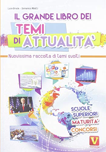 Il grande libro dei temi di attualità. Nuovissima raccolta di temi svolti. Scuole superiori, maturità, concorsi Il grande libro dei temi di attualità. Nuovissima raccolta di temi svolti. Scuole superiori, maturità, concorsi