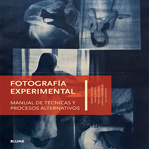 Fotografía experimental: Manual de técnicas y procesos alternativos