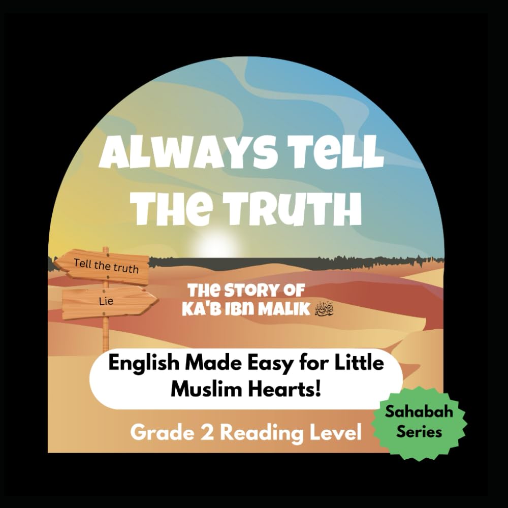 Always Tell The Truth - Muslim Kids' First English Reading Books Series - Grade 2 Reading Level: The Story of Ka'b Ibn Malik (Tots With Taqwa -