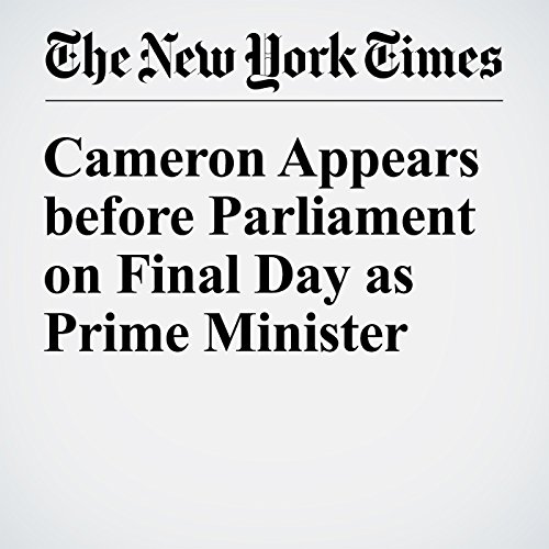 Cameron Appears before Parliament on Final Day as Prime Minister cover art