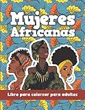 Mujeres Africanas - Libro para colorear para adultos: Hermosos retratos de...