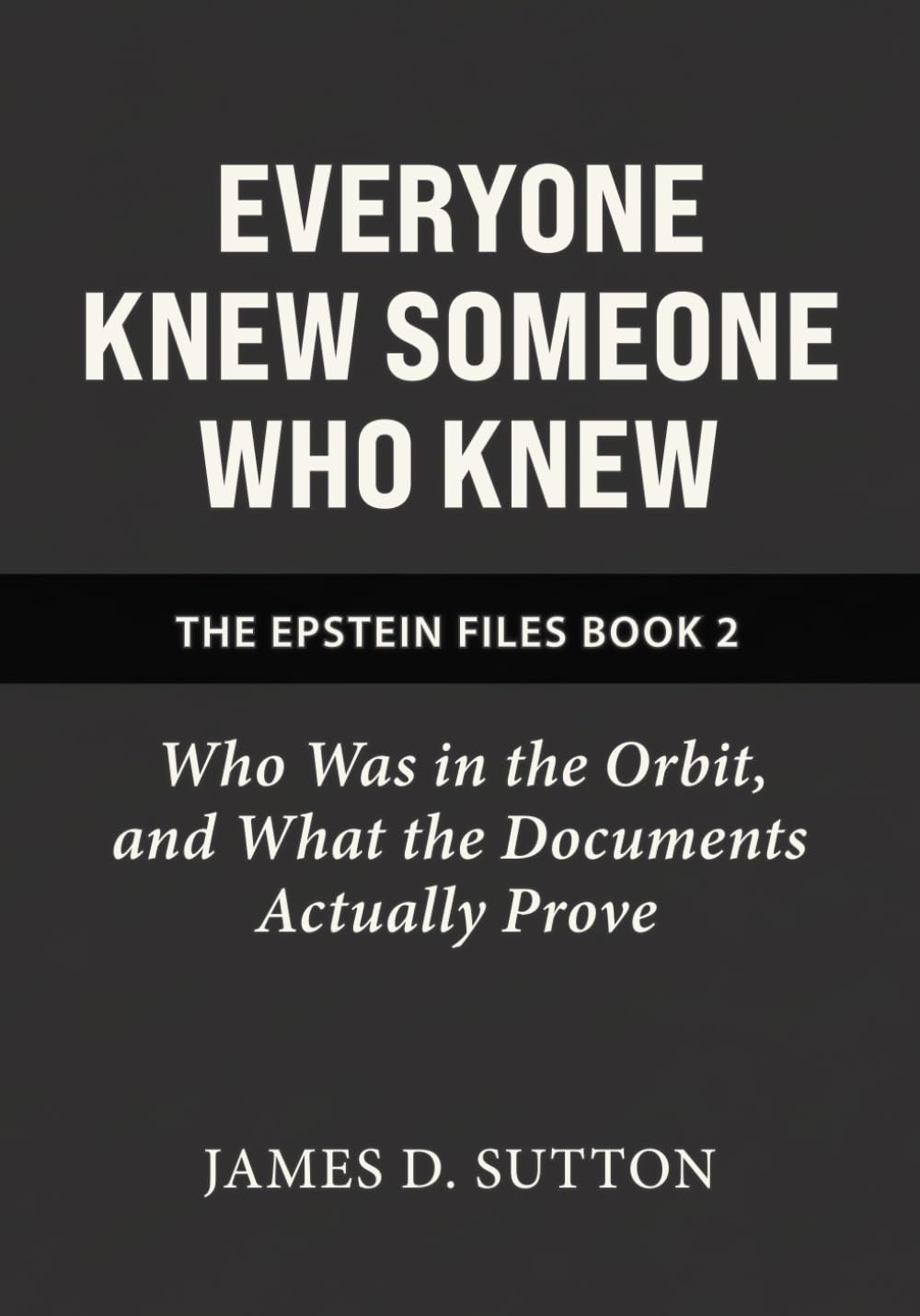 Everyone Knew Someone Who Knew: Who Was in the Orbit, and What the Documents Actually Prove (The Epstein Files)