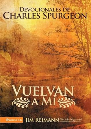 Vuelvan a mí: Devocionales de Charles Spurgeon. Autor: Jim Reimann