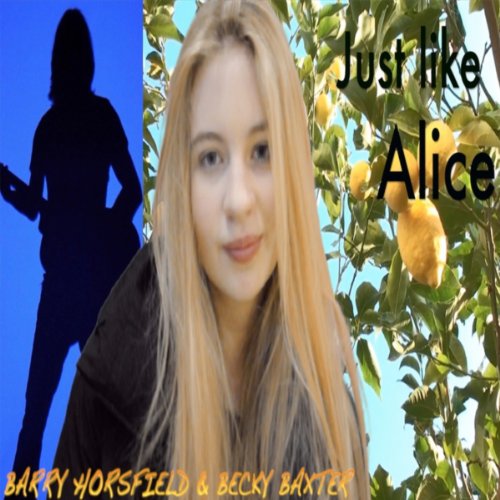 Play Just Like Alice by Barry Horsfield & Becky Baxter on Amazon Music