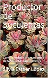 Productor de Suculentas: Cómo producir un gran stock de suculentas rápidamente