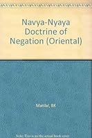 The Navya-Nyaya Doctrine of Negation: The Semantics and Ontology of Negative Statements in Navya-Nyaya Philosophy (Harvard Oriental Series) 0674606507 Book Cover