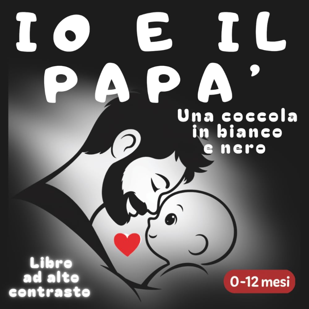 Io e il papà - Una coccola in bianco e nero: Libro al alto contrasto - 0-12 mesi (Libri ad alto contrasto de La Dada Blu-Una coccola in bianco e nero)