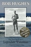 Bob Hughes: The True Story Of A Legendary Waterman 0615557546 Book Cover