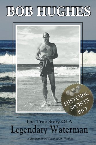 Bob Hughes: The True Story Of A Legendary Waterman