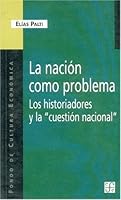 La Nacion Como Problema. Los Historiadores Y La ""Cuestion Nacional (Spanish Edition) 9505575300 Book Cover