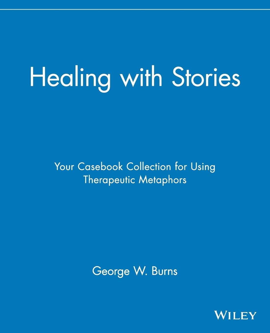 Healing with Stories – Your Casebook Collection For Using Therapeutic Metaphors