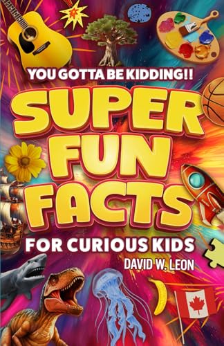 Super Fun Facts For Curious Kids!! You Gotta Be Kidding!!: Fascinating Facts About History, Holidays, Science, Traveling, And More (Gift For Children) (Fun Facts Book For Smart Kids Ages 8-12) image 2