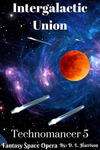 Intergalactic Union: Technomancer: Book Five