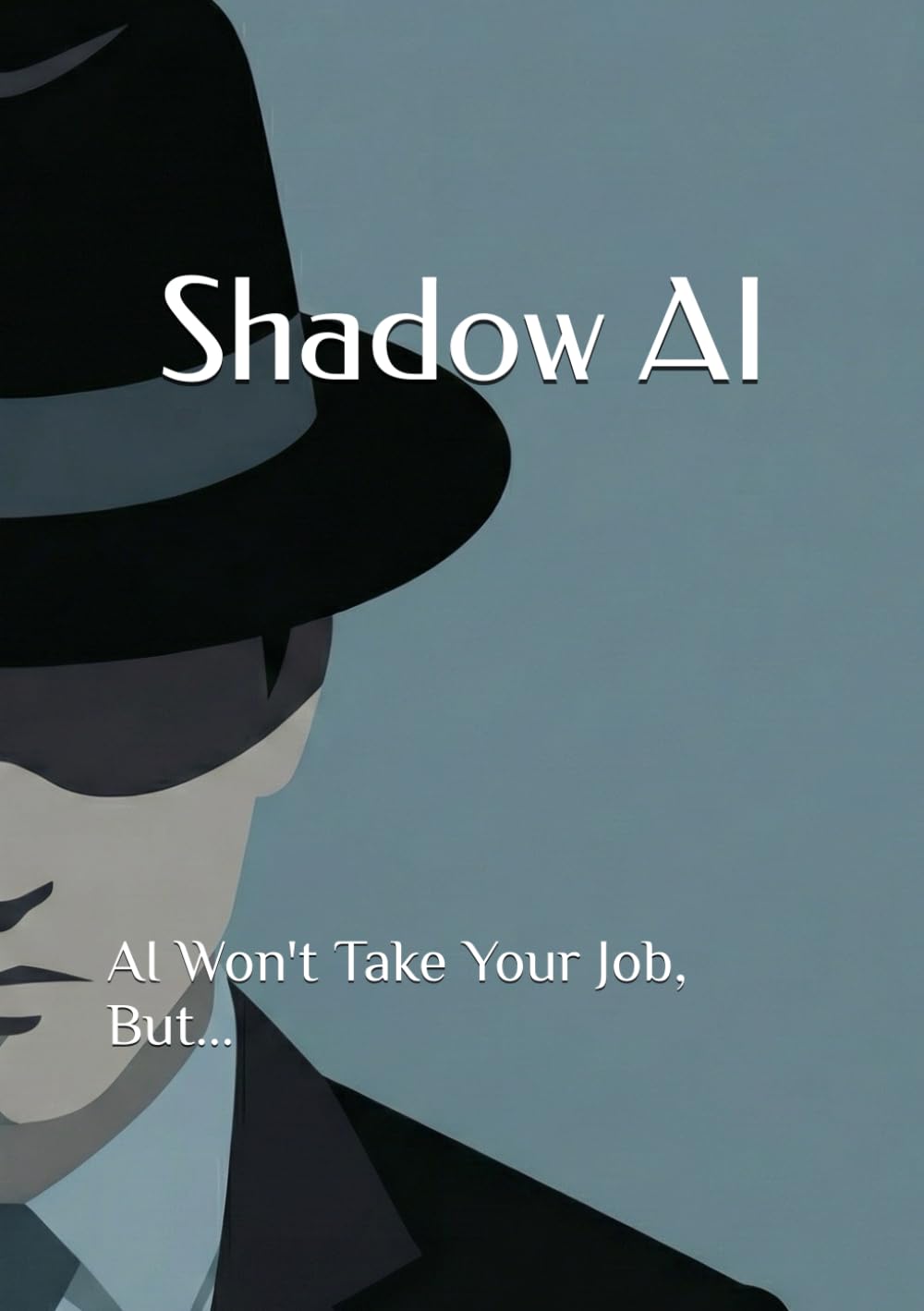 Shadow AI: AI Won't Take Your Job, But...