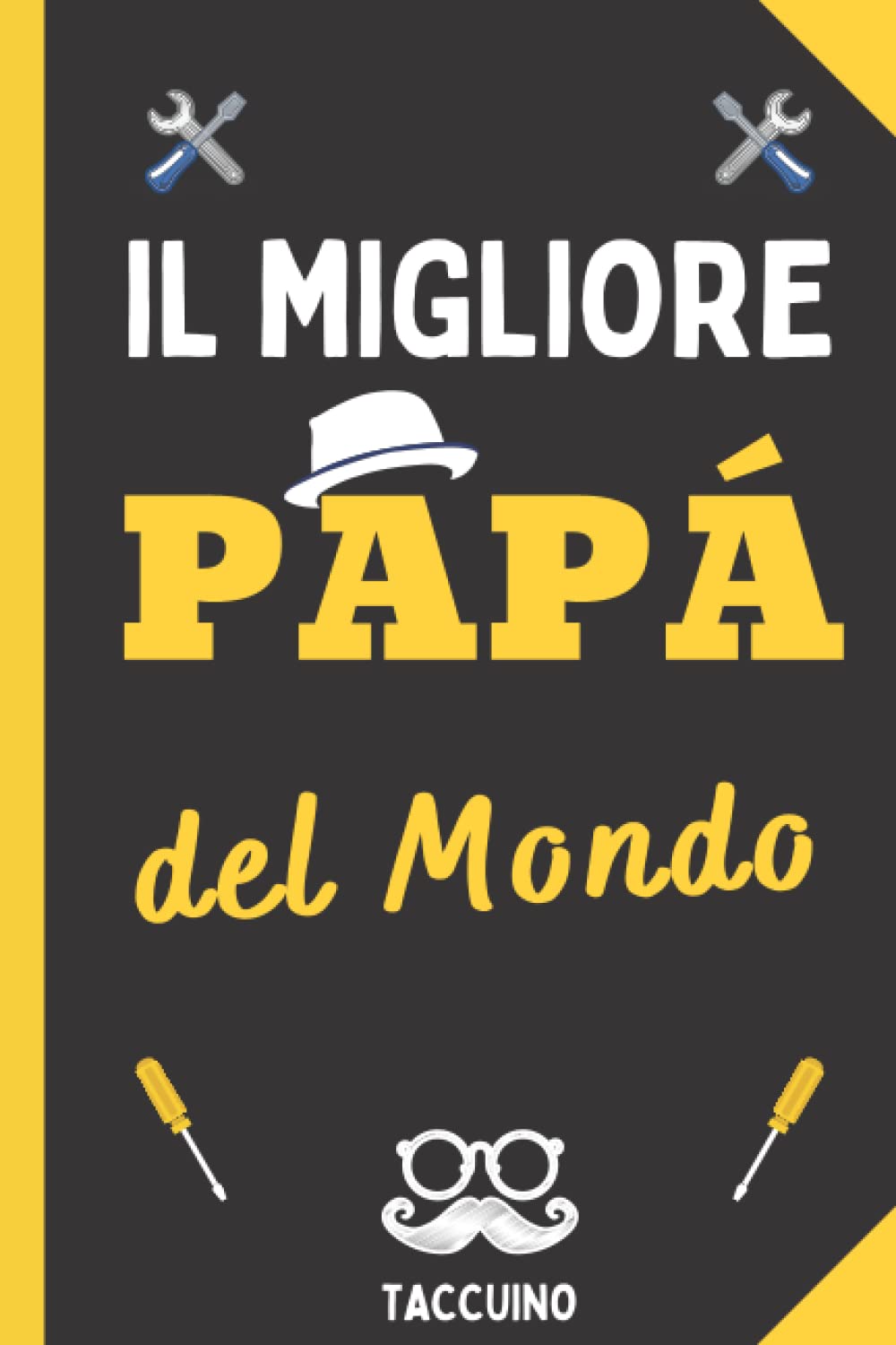 Il Migliore papà del Mondo: Taccuino Appunti Per uno Stupendo Regalo al Papà