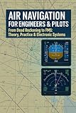 Air Navigation for Engineers & Pilots: From Dead Reckoning to FMS: Theory, Practice & Electronic Systems (The...