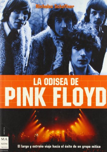 Odisea de pink floyd, la: El largo y extraño viaje hacia el éxito de un grupo mítico: desde los o