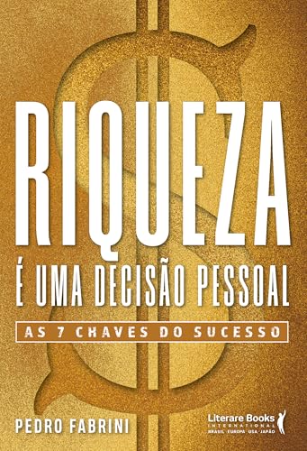 Riqueza é Uma Decisão Pessoal: As 7 Chaves do Sucesso