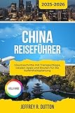 CHINA REISEFÜHRER 2025-2026: Visumsschritte mit Transporttipps, lokalen Apps und Routen für die Aufenthaltsplanung