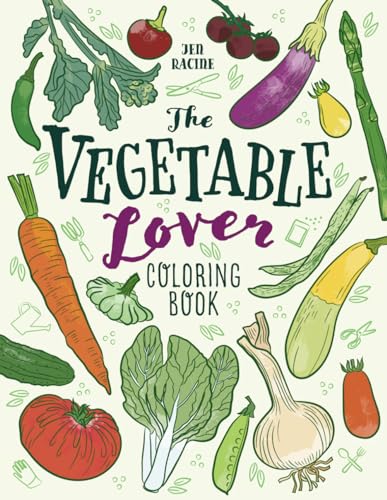 The Vegetable Lover Coloring Book: A Collection of Favorite Varie...