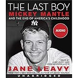 The Last Boy: Mickey Mantle and the End of America's Childhood
