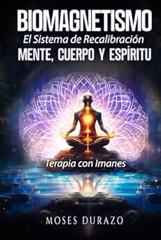 Hardcover Biomagnetismo: El Sistema de Recalibración Mente, Cuerpo y Espíritu: Terapia con Imanes (Spanish Edition) [Spanish] Book