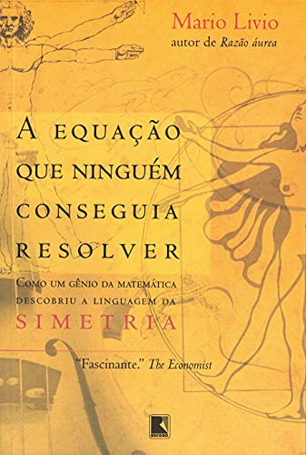 A equação que ninguém conseguia resolver: Como um gênio da matemática descobriu a linguagem da Simetria
