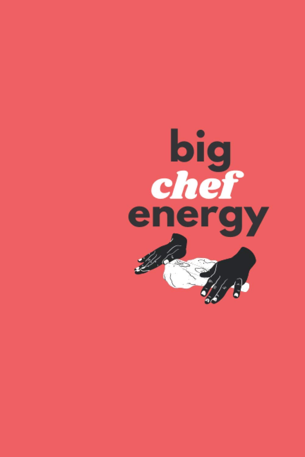 Big Chef Energy Journal