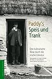 Paddy's Speis und Trank: Eine kulinarische Reise durch die irische Literatur - Jürgen Schneider