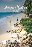 Antigua & Barbuda: A Colonial Charm: Exploring Hidden Beaches, Culture, and Island Secrets.