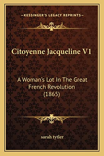 Citoyenne Jacqueline V1: A Woman's Lot In The Great French Revolution (1865)